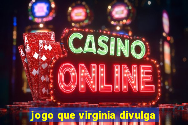 jogo que virginia divulga